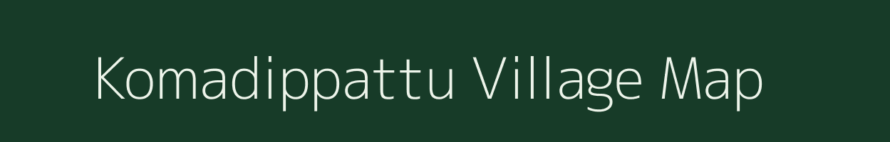 Komadippattu village map in Tamil Nadu