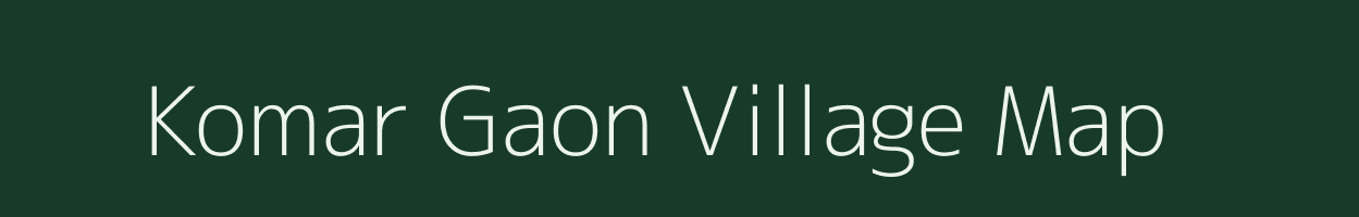 Komar Gaon village map in Assam