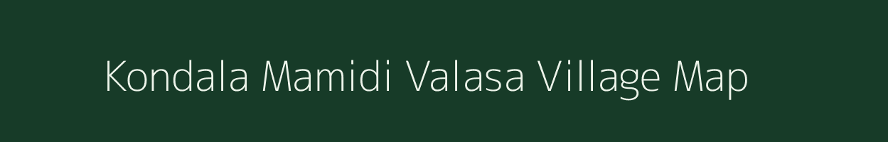 Kondala Mamidi Valasa village map in Andhra Pradesh