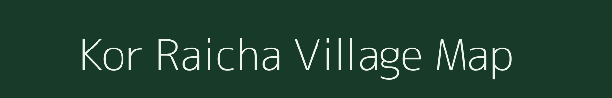 Kor Raicha village map in Uttar Pradesh