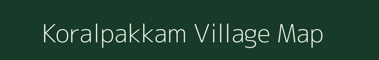 Koralpakkam village map in Tamil Nadu