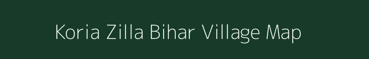Koria Zilla Bihar village map in Bihar