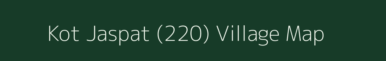 Kot Jaspat (220) village map in Punjab