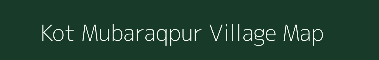 Kot Mubaraqpur village map in Uttar Pradesh