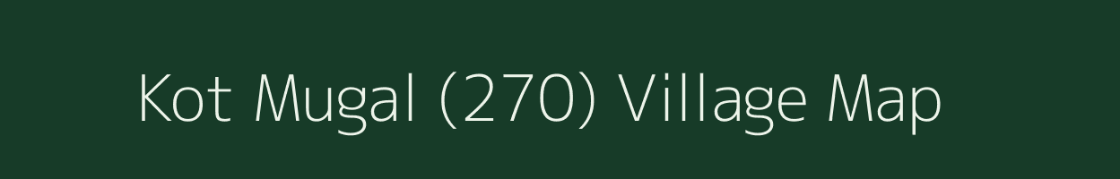Kot Mugal (270) village map in Punjab