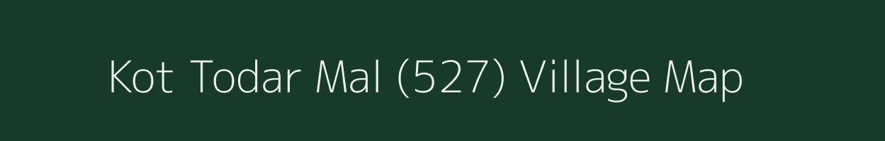 Kot Todar Mal (527) village map in Punjab