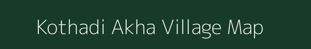 Kothadi Akha village map in Madhya Pradesh