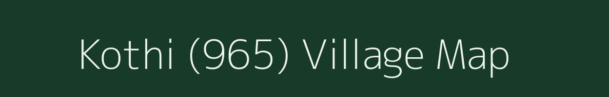 Kothi (965) village map in Himachal Pradesh