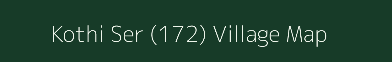 Kothi Ser (172) village map in Himachal Pradesh