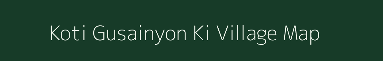 Koti Gusainyon Ki village map in Uttarakhand