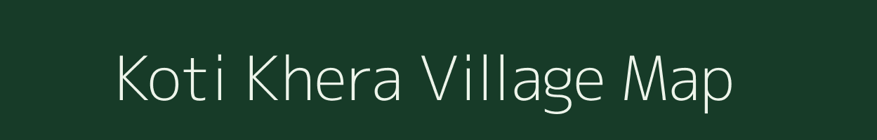 Koti Khera village map in Rajasthan