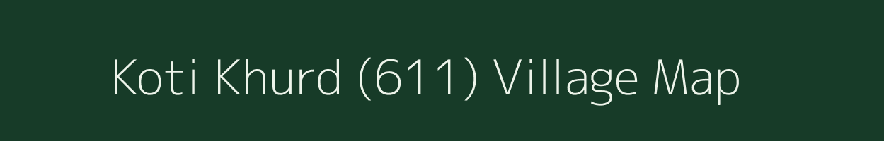 Koti Khurd (611) village map in Himachal Pradesh