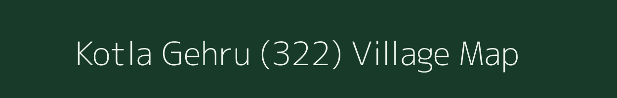 Kotla Gehru (322) village map in Punjab