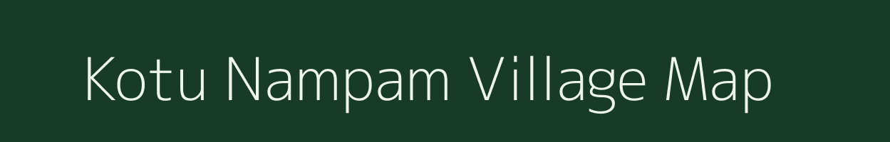 Kotu Nampam village map in Arunachal Pradesh