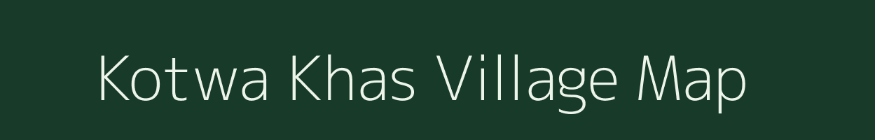Kotwa Khas village map in Bihar