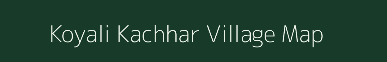 Koyali Kachhar village map in Chhattisgarh