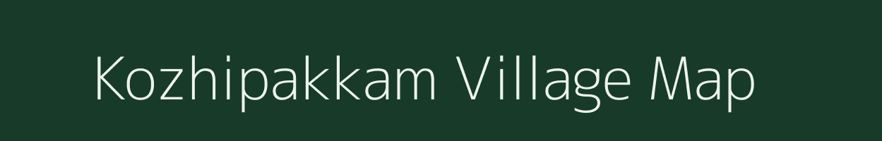 Kozhipakkam village map in Tamil Nadu