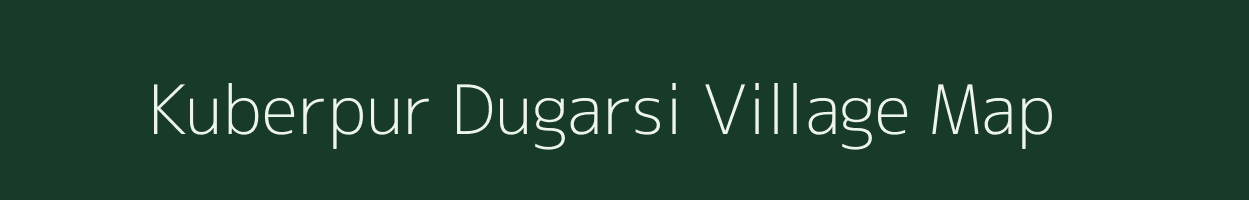 Kuberpur Dugarsi village map in Uttar Pradesh