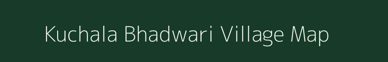 Kuchala Bhadwari village map in Uttarakhand