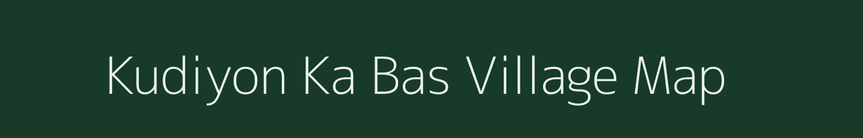 Kudiyon Ka Bas village map in Rajasthan