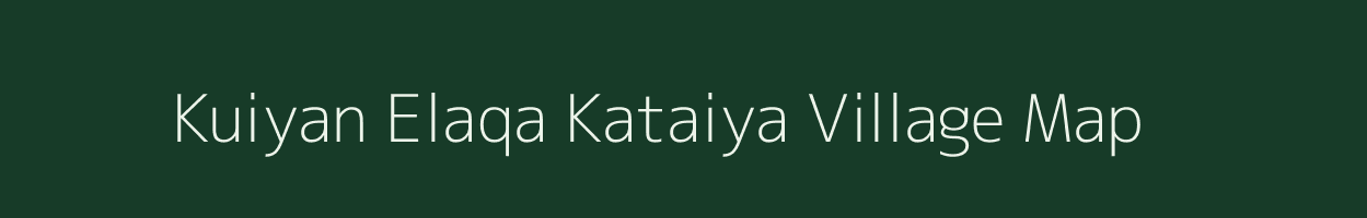Kuiyan Elaqa Kataiya village map in Uttar Pradesh