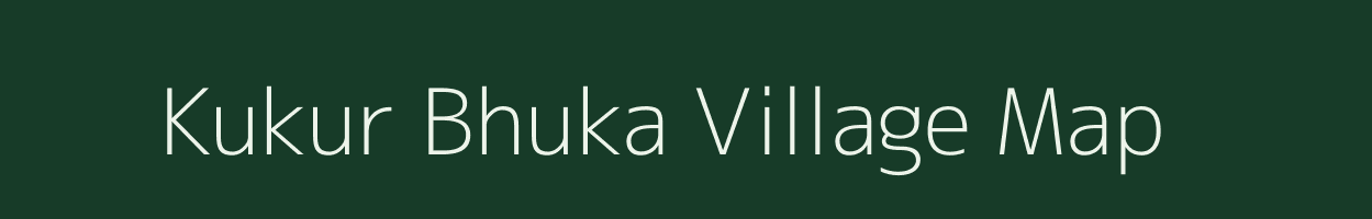 Kukur Bhuka village map in Bihar