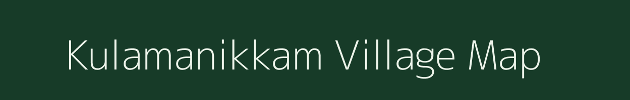 Kulamanikkam village map in Tamil Nadu