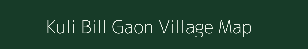 Kuli Bill Gaon village map in Assam