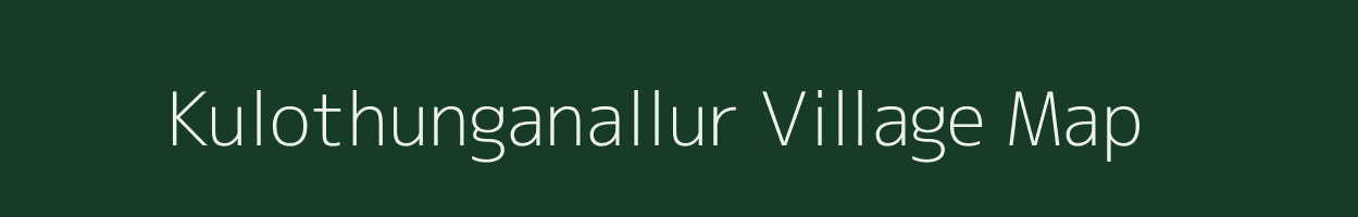 Kulothunganallur village map in Tamil Nadu