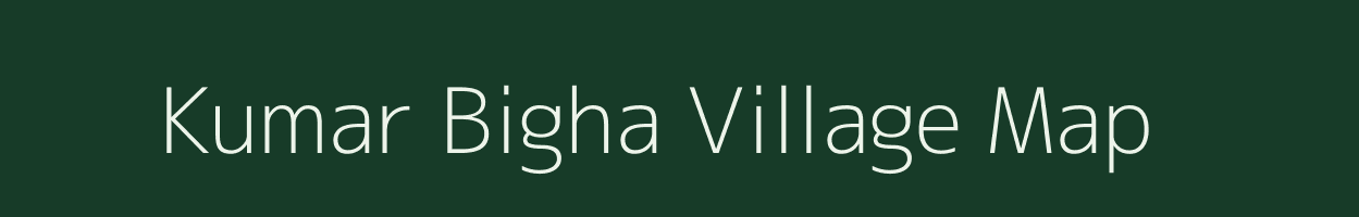 Kumar Bigha village map in Bihar