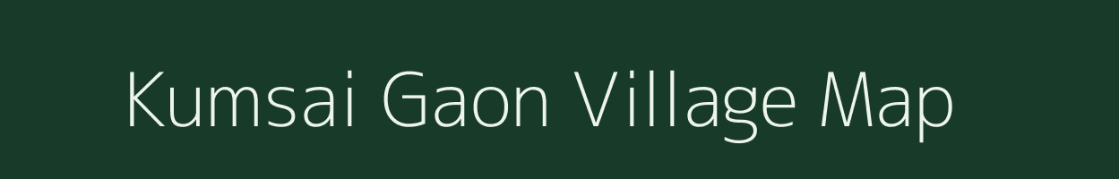 Kumsai Gaon village map in Assam