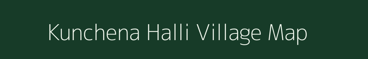 Kunchena Halli village map in Karnataka