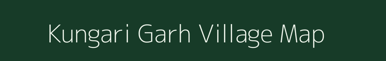 Kungari Garh village map in Assam