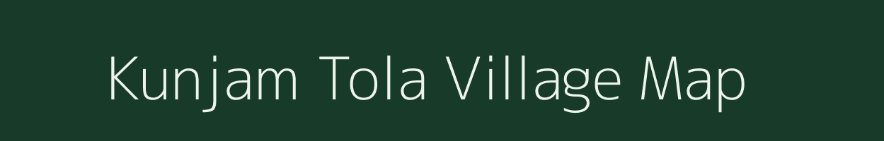 Kunjam Tola village map in Chhattisgarh