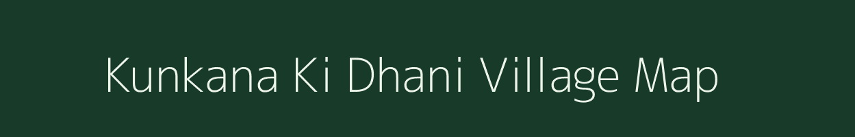 Kunkana Ki Dhani village map in Rajasthan