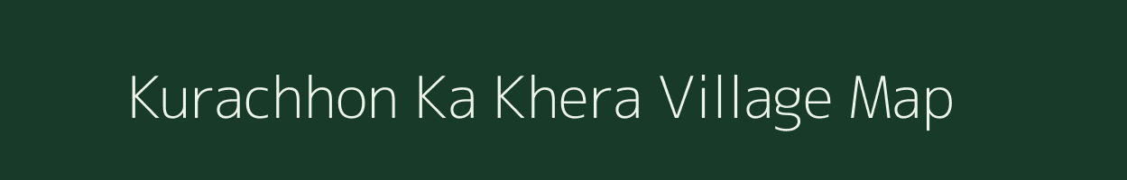 Kurachhon Ka Khera village map in Rajasthan