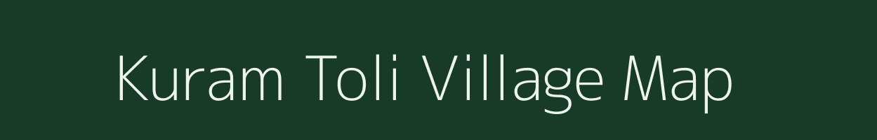 Kuram Toli village map in Bihar