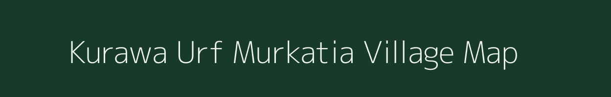 Kurawa Urf Murkatia village map in Uttar Pradesh