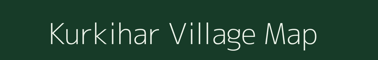 Kurkihar village map in Bihar