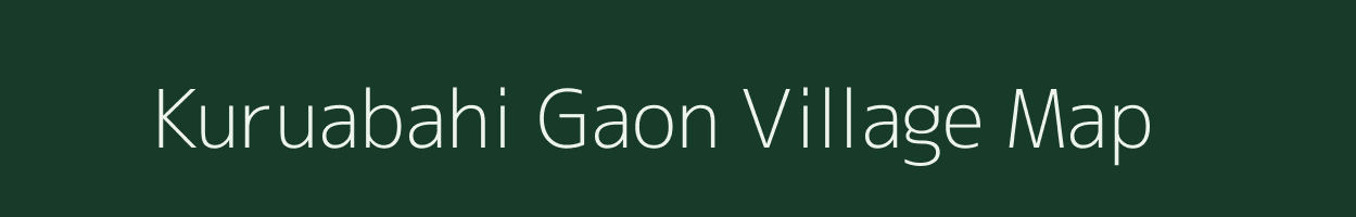 Kuruabahi Gaon village map in Assam