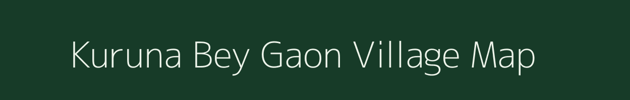 Kuruna Bey Gaon village map in Assam