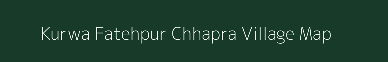Kurwa Fatehpur Chhapra village map in Bihar