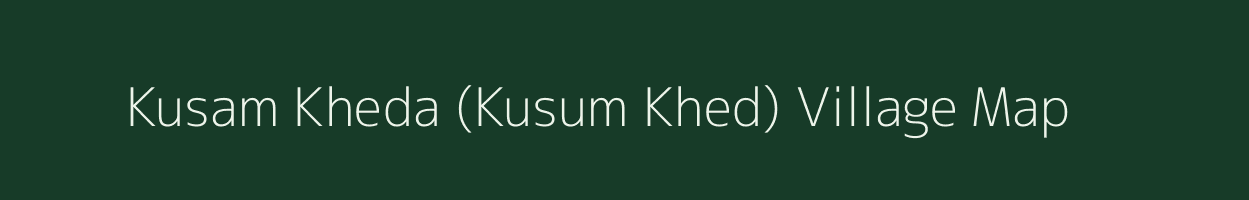 Kusam Kheda (Kusum Khed) village map in Madhya Pradesh