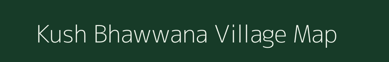 Kush Bhawwana village map in Uttar Pradesh