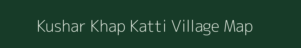 Kushar Khap Katti village map in Bihar