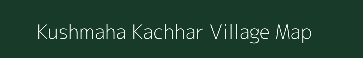 Kushmaha Kachhar village map in Uttar Pradesh