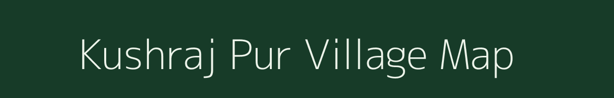 Kushraj Pur village map in Uttar Pradesh