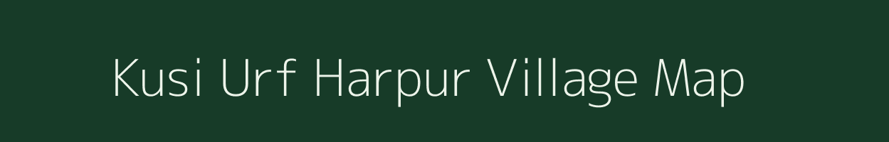 Kusi Urf Harpur village map in Bihar