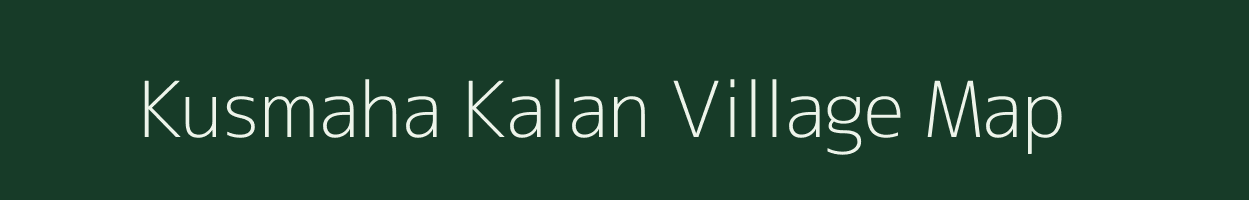 Kusmaha Kalan village map in Madhya Pradesh