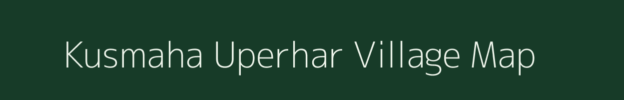 Kusmaha Uperhar village map in Uttar Pradesh